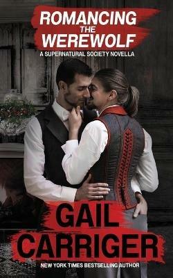 Romancing the Werewolf: A Supernatural Society Novella - Gail Carriger,G L Carriger - cover
