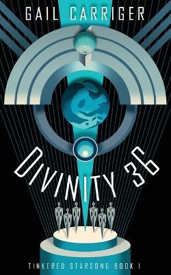 Divinity 36: Tinkered Starsong Book 1 - Gail Carriger - cover