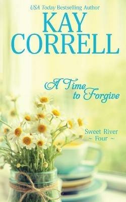 A Time to Forgive - Kay Correll - cover