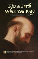 Kiss the Earth When You Pray: The Father Zosima Poems: Forty-Two Meditations and a Prayer - Robert Hudson - cover