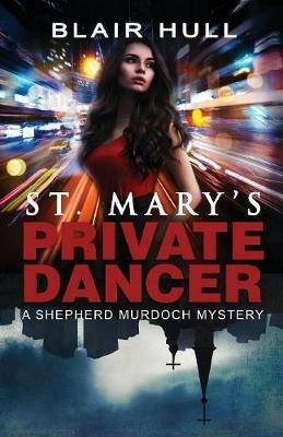 St. Mary's Private Dancer: A Shepherd Murdoch Mystery - Blair Hull - cover