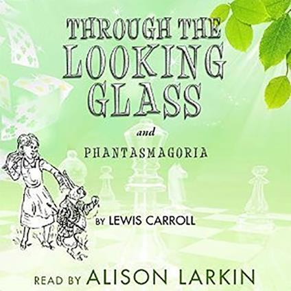 Through the Looking-Glass and Phantasmagoria