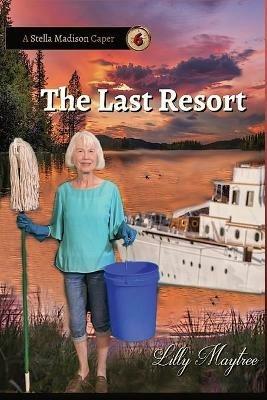 The Last Resort: A Stella Madison Caper - Lilly Maytree - cover