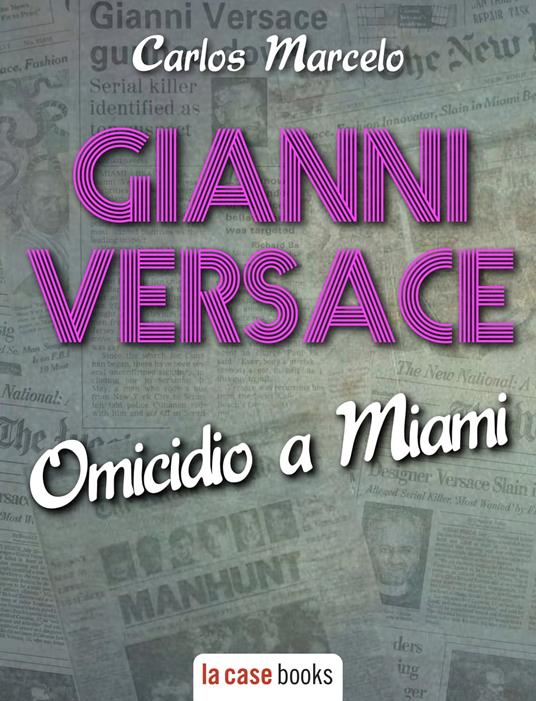 Gianni Versace, omicidio a Miami - Carlos Marcelo - ebook
