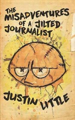 The Misadventures of a Jilted Journalist - Justin Little - cover