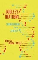 Godless Heathens: Conversations with Atheists - cover