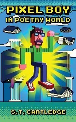 Pixel Boy in Poetry World - S T Cartledge - cover
