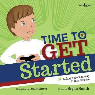 Time to Get Started: A Story About Learning to Take Initiative - Bryan Smith - cover