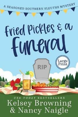 Fried Pickles and a Funeral: A Humorous and Heartwarming Cozy Mystery - Kelsey Browning,Nancy Naigle - cover