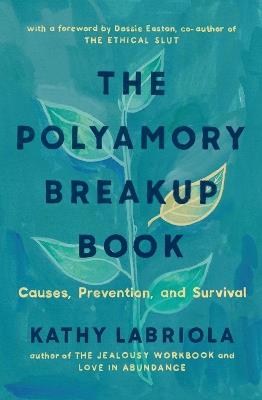 The Polyamory Breakup Book: Causes, Prevention, and Survival - Kathy Labriola - cover