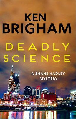 Deadly Science: A Shane Hadley Mystery - Ken Brigham - cover