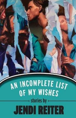 An Incomplete List of My Wishes - Jendi Reiter - cover