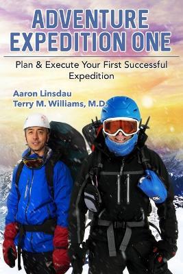 Adventure Expedition One: Plan & Execute Your First Successful Expedition - Aaron Linsdau,Terry M Williams - cover