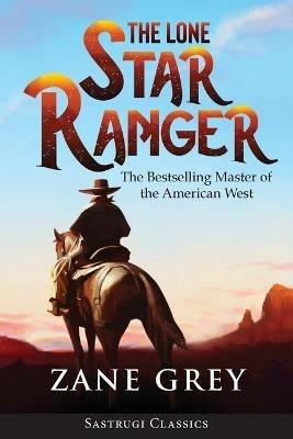 The Lone Star Ranger (Annotated) - Zane Grey - cover