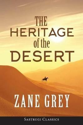The Heritage of the Desert (ANNOTATED) - Zane Grey - cover
