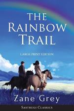 The Rainbow Trail (Annotated) LARGE PRINT: A Romance