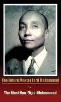 The Future Master Fard Muhammad - Elijah Muhammad - cover