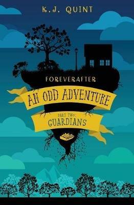 Foreverafter: An Odd Adventure, Part Two: Guardians - K J Quint - cover