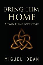 Bring Him Home: A Twin Flame Love Story
