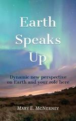 Earth Speaks Up: Dynamic New Perspective on Earth and Your Role Here