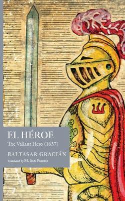 El Héroe: The Valiant Hero (1637) - Baltasar Gracián - cover