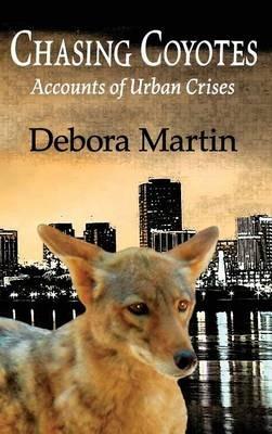 Chasing Coyotes: Accounts of Urban Crises - Debora Martin - cover