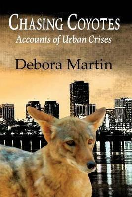 Chasing Coyotes: Accounts of Urban Crises - Debora Martin - cover