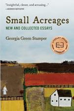 Small Acreages: New and Collected Essays