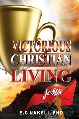 Victorious Christian Living - E C Nakeli - cover