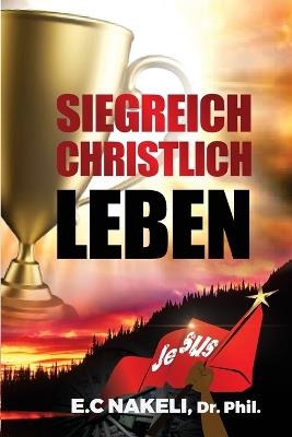 Siegreich christlich Leben - E C Nakeli - cover