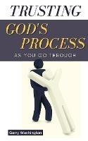 Trusting God's Process As You Go Through - Garry Washington - cover