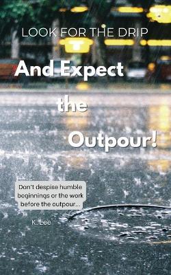 Look for the Drip And Expect the Outpour - K Lee - cover