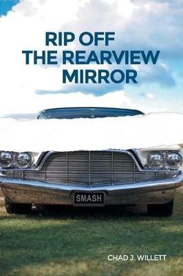 Rip Off the Rearview Mirror - Chad J Willett - cover