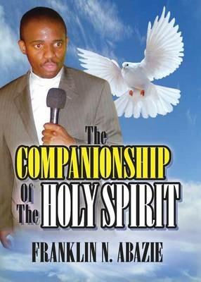 The Companionship of the Holy Spirit: Holy Spirit - Franklin N Abazie - cover