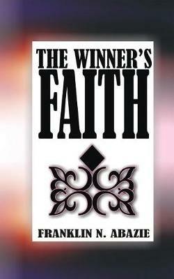 The Winner's Faith: Faith - Franklin N Abazie - cover