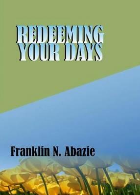 Redeeming Your Days: Deliverance - Franklin N Abazie - cover