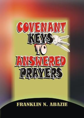 Covenant Keys to Answered Prayers: Prayer - Franklin N Abazie - cover