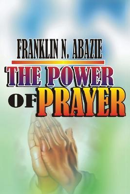 The Power of Prayer: Prayer - Franklin N Abazie - cover