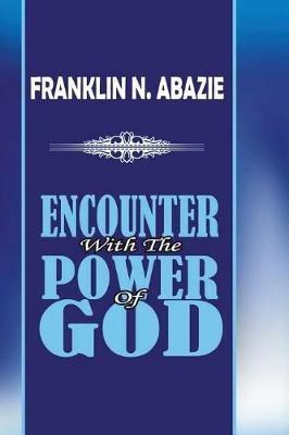 Encounter with the Power of God: Power of God - Franklin N Abazie - cover
