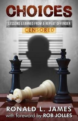 Choices - Censored: Lessons Learned From a Repeat Offender - Ron L James - cover