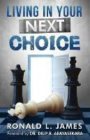 Living in Your Next Choice - Ron L James - cover
