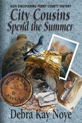 City Cousins Spend the Summer: Kids Discovering Perry County History - Debra Kay Noye - cover