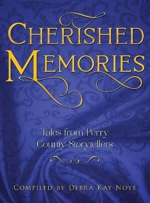 Cherished Memories: Tales from Perry County Storytellers - Debra Noye - cover