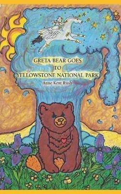 Greta Bear Goes to Yellowstone National Park - Anne Kent Rush - cover
