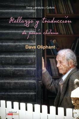 Hallazgo y traduccion de poesia chilena - Dave Oliphant - cover