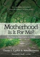 Motherhood - Is It for Me?: Your Step-by-Step Guide to Clarity