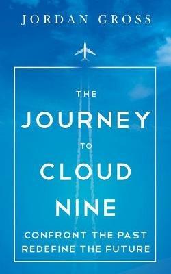 The Journey to Cloud Nine: Confront the Past Redefine the Future - Jordan Gross - cover