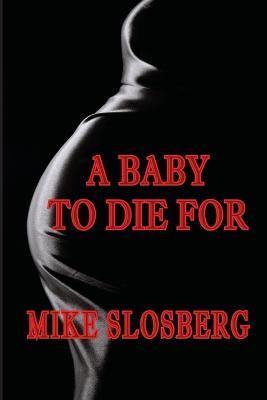 A Baby to Die for - Mike Slosberg - cover