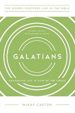 Galatians: Navigating Life in View of the Cross, Study Guide with Leader's Notes