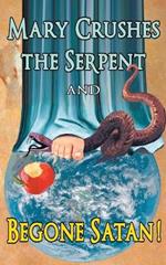Mary Crushes the Serpent AND Begone Satan!: Two Books in One